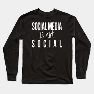 Social Media is not Social Sarcasm Humor Long Sleeve T-Shirt